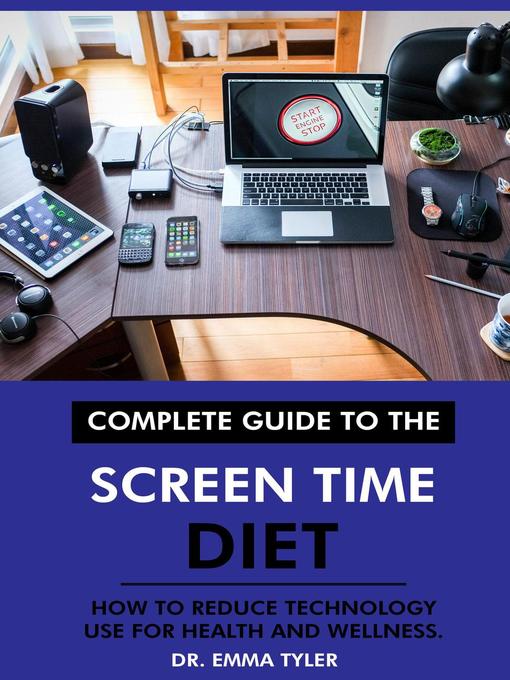 Title details for Complete Guide to the Screen Time Diet by Dr. Emma Tyler - Available
